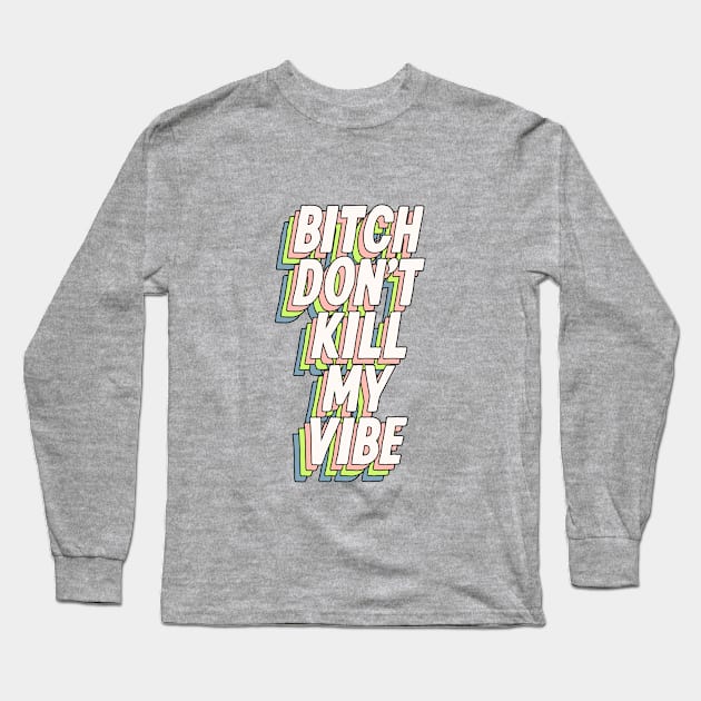 Bitch Don't Kill My Vibe in Lilac Purple Green Blue and Peach Fuzz Long Sleeve T-Shirt by MotivatedType